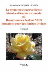 La première et merveilleuse histoire d'Amour du monde: ou Hologrammes de deux VIES humaines pour des Entités Divines - Tome 2 cover image