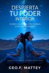 Despierta Tu Poder Interior: Cómo vivir en sincronía con el universo. Atrae todo lo que deseas con clara intensión y acción inspirada (Spanish Edition) cover image