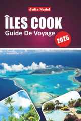 ÎLES COOK GUIDE DE VOYAGE 2026: Découvrez Rarotonga, Aitutaki, les plages cachées, les aventures insulaires, la cuisine locale, la culture et des ... dans le Pacifique Sud (French Edition) cover image