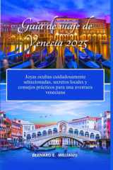 Guía de viaje de Venecia 2025: Joyas ocultas cuidadosamente seleccionadas, secretos locales y consejos prácticos para una aventura veneciana (Spanish Edition) cover image