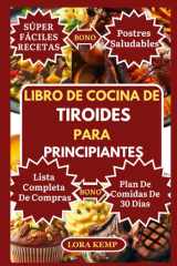 LIBRO DE COCINA DE TIROIDES PARA PRINCIPIANTES: Deliciosas recetas antiinflamatorias sin gluten para apoyar el hipotiroidismo, aliviar los síntomas de ... la pérdida de peso (Spanish Edition) cover image