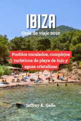IBIZA Guía de viaje 2025: Pueblos encalados, complejos turísticos de playa de lujo y aguas cristalinas (Spanish Edition) cover image