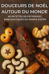 DOUCEURS DE NOËL AUTOUR DU MONDE: 60 RECETTES DE PÂTISSERIES EMBLÉMATIQUES DU MONDE ENTIER (French Edition) cover image