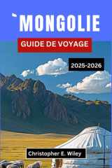 `MONGOLIE GUIDE DE VOYAGE 2025-2026: Explorez des traditions anciennes, des paysages à couper le souffle et des informations essentielles sur les voyages, (French Edition) cover image