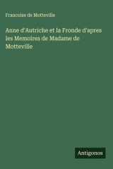 Anne d'Autriche et la Fronde d'apres les Memoires de Madame de Motteville cover image
