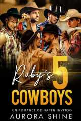 Ruby's 5 Cowboys: Los 5 vaqueros de Ruby - Un romance de harén inverso (Historias de Amor en Harén Inverso) (Spanish Edition) cover image