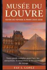 Musée du Louvre – Guide de voyage à Paris 2025-2026: Votre guide complet pour l'art, les attractions, la nourriture et les essentiels de voyage (French Edition) cover image