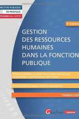 Gestion des ressources humaines dans la fonction publique: pour accompagner les agents dans leur parcours professionnel et leur mission de service public: pour acquérir les bonnes pratiques managériales cover image
