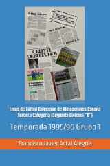 Ligas de Fútbol Colección de Alineaciones España Tercera Categoría (Segunda División “B”): Temporada 1995/96 Grupo 1 (España Alineaciones: Segunda ... - Segunda Grupo B (1929)) (Spanish Edition) cover image