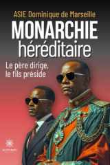 Monarchie héréditaire: le père dirige, le fils préside cover image