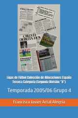 Ligas de Fútbol Colección de Alineaciones España Tercera Categoría (Segunda División “B”): Temporada 2005/06 Grupo 4 (España Alineaciones: Segunda ... - Segunda Grupo B (1929)) (Spanish Edition) cover image