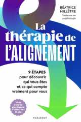 La thérapie de l'alignement: 9 étapes pour découvrir qui vous êtes et ce qui compte vraiment pour vous cover image