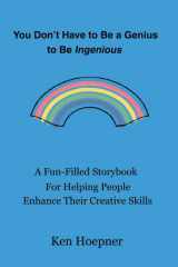 You don't have to be a genius to be ingenious: a fun-filled storybook helping people rediscover and enhance their creative skills cover image