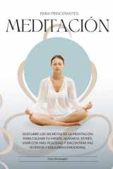 Meditación para Principiantes: Descubre los secretos de la meditación para calmar tu mente, aliviar el estrés, vivir con más felicidad y encontrar paz interior y equilibrio emocional (Spanish Edition) cover image