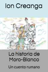 La historia de Moro-Blanco: Un cuento rumano (Spanish Edition) cover image