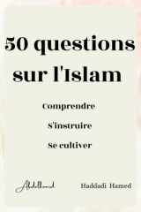 50 questions sur l'Islam.: Comprendre, s'instruire, se cultiver. (French Edition) cover image