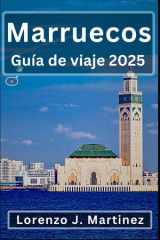 Marruecos Guía de viaje 2025: Un viaje a través de atracciones y joyas ocultas del Atlas al Sáhara (Spanish Edition) cover image