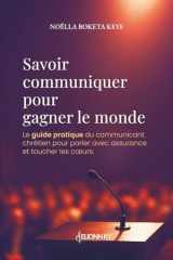 Savoir communiquer pour gagner le monde: Le guide pratique du communicant chrétien pour parler avec assurance et toucher les cœurs. (French Edition) cover image
