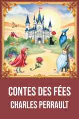 Contes des fées illustrés de Charles Perrault : Édition originale et intégrale avec biographie complète de l'auteur - Cendrillon, Le Chat Botté, Le ... au bois dormant et Les Fées (French Edition) cover image