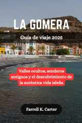 LA GOMERA Guía de viaje 2025 - Valles ocultos, senderos antiguos y el descubrimiento de la auténtica vida isleña cover image