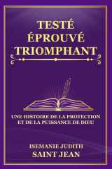 Testé, Éprouvé, Et Triomphant Une Histoire de la Protection et de la Puissance de Dieu (Témoignages Étonnants) cover image