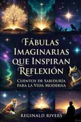 Fábulas Imaginarias que Inspiran Reflexión - "Cuentos de Sabiduría para la Vida Moderna". cover image