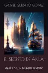 El Secreto de Ákila - Mares de Un Mundo Remoto cover image