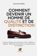 COMMENT DEVENIR UN HOMME DE QUALITÉ ET DE DISTINCTION: Devenez l'homme que vous aspirez à Être : Influence, Intégrité, Réalisation Personnelle et Accomplissement de la destinée. (French Edition) cover image