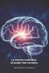 La mente cuántica - el poder del cerebro: Descubre cómo la física cuántica y la neurociencia revelan los secretos del funcionamiento del cerebro cover image