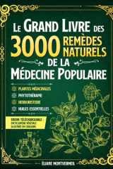 LE GRAND LIVRE DES 3000 REMÈDES NATURELS DE LA MÉDECINE POPULAIRE: Huiles Essentielles, Argent Colloïdal, Homéopathie, Ayurveda, Naturopathie, ... Traditionnelle. (French Edition) cover image