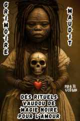 Grimoire Maudit des Rituels Vaudou de Magie Noire pour l'Amour Sorcellerie Rouge Ésotérique, Histoires Occultes Interdites, Sortilèges de Séduction Spirituelle et Coeurs Possédés pour une Sorcière ayant Aimé dans la Douleur cover image