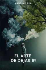 El arte de dejar ir - Vence el hábito de fumar con poder mental cover image