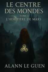 Le Centre des Mondes: Tome 1: L'Héritière de Mars (French Edition) cover image