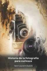 Historia de la fotografía para curiosos - De la invención del cuarto oscuro a las redes sociales: un viaje por las imágenes que cambiaron el mundo cover image