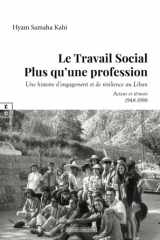Le travail social, plus qu'une profession: une histoire d'engagement et de résilience au Liban: acteur et témoin, 1948-1998 cover image