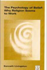 The Psychology of Belief : Why Religion Seems to Work cover image