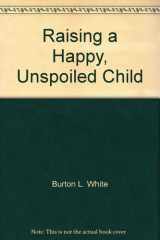 Raising a Happy, Unspoiled Child cover image