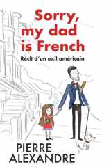 Sorry, my dad is French: Récit d'un exil américain (French Edition) cover image
