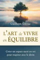 L'art de vivre en équilibre: Créer un espace sacré en soi pour respirer avec le divin (French Edition) cover image