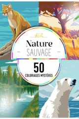 Coloriages mystères : Nature sauvage: 50 coloriages mystères pour adulte (Coloriages mystères pour adultes) (French Edition) cover image