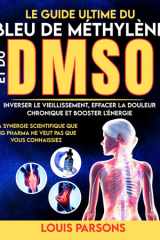 Le Guide Ultime Du Bleu De Méthylène Et Du DMSO Inverser Le Vieillissement, Effacer La Douleur Chronique et Booster L'énergie: La Synergie Scientifique que Big Pharma Ne Veut Pas Que Vous Connaissiez cover image