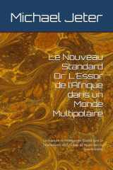 Le Nouveau Standard Or: L’Essor de l’Afrique dans un Monde Multipolaire: La Rupture de l’Afrique de l’Ouest avec la Dépendance et la Feuille de Route vers la Souveraineté (French Edition) cover image