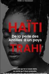 Haïti, de la perle des Antilles à un pays trahi - L'histoire qu'on a voulu taire. La vérité qu'il faut entendre. Ce livre est une marche vers la justice et la mémoire. cover image