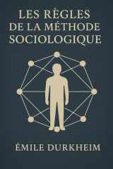 Les Règles de la méthode sociologique: Édition originale et intégrale | Manuel fondamental de sociologie : méthodes, concepts, réflexions sur les ... biographie d'Émile Durkheim (French Edition) cover image
