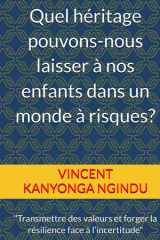 Quel héritage pouvons-nous laisser à nos enfants dans un monde à risques?: "Transmettre des valeurs et forger la résilience face à l’incertitude" (French Edition) cover image