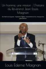 Un homme, une mission : L’histoire du Révérend Jean Elisois Maignan: De Haïti à la Guyane : implanter l’Église, transmettre la foi, marquer les générations (French Edition) cover image