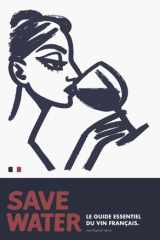 SAVE WATER: Le guide essentiel du vin français (French Edition) cover image