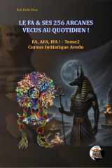 LE FA & SES 256 ARCANES VECUS AU QUOTIDIEN !: AFA, FA, IFA Tome2 Cursus Initiatique Avedo (French Edition) cover image
