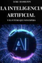La Inteligencia Artificial Y El Futuro Que Nos Espera - La importancia de la inteligencia artificial en nuestro día a día y en los procesos productivos del futuro cover image