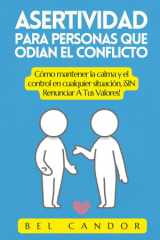 Asertividad Para Personas Que Odian El Conflicto - Cómo mantener la calma y el control en cualquier situación, ¡SIN Renunciar A Tus Valores! cover image